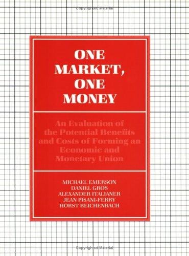 One market, one money: an evaluation of the potential benefits and costs of forming an economic and monetary union