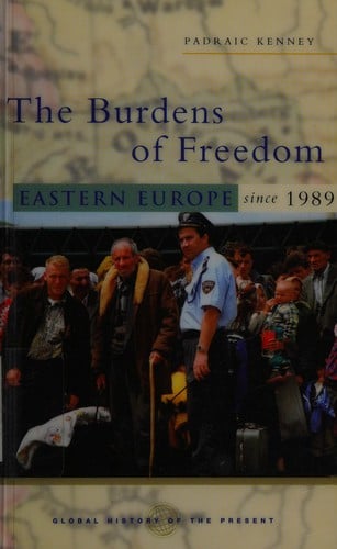 BURDENS OF FREEDOM: EASTERN EUROPE SINCE 1989.
