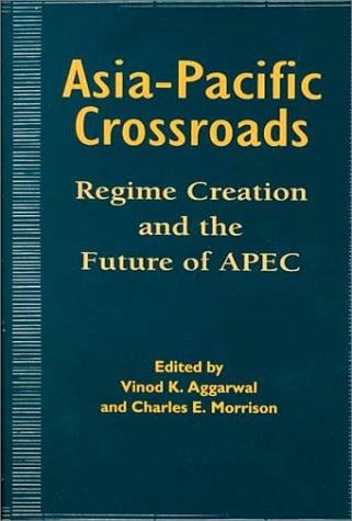 Asia Pacific Crossroads: Regime Creation and the Future of APEC