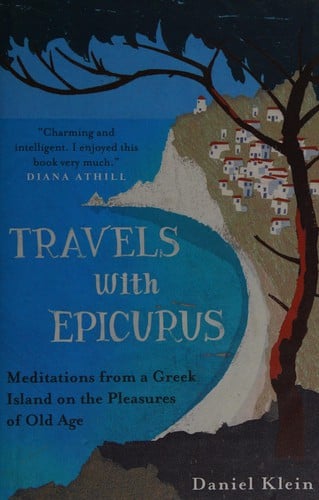 Travels with Epicurus: meditations from a Greek island on the pleasures of old age