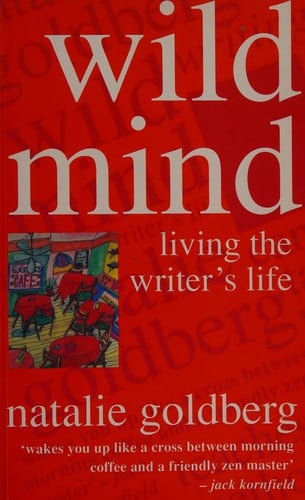 Wild mind: living the writer's life