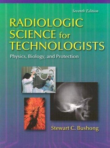 Radiologic Science for Technologists: Physics, Biology, and Protection