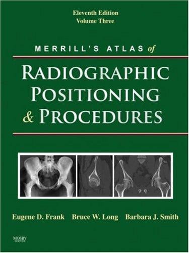 Merrill's Atlas of Radiographic Positioning and Procedures: Volume 3 (Merrill's Atlas of Radiographic Positioning and Procedures)
