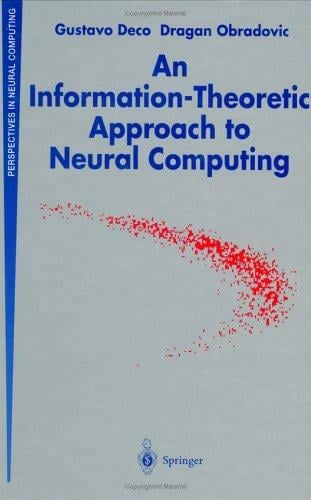 An Information-Theoretic Approach to Neural Computing (Perspectives in Neural Computing)
