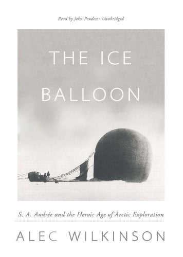 The Ice Balloon: S. A. Andree and the Heroic Age of Arctic Exploration