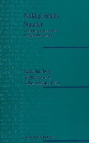 Making robots smarter: combining sensing and action through robot learning