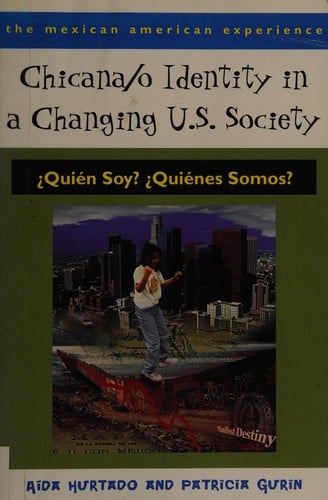 Chicana/o identity in a changing U.S. society: quién soy? quiénes somos?