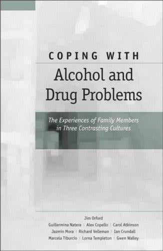 COPING WITH DRUG AND ALCOHOL PROBLEMS: THE EXPERIENCE OF FAMILY MEMBERS IN THREE CONTRASING CULTURES