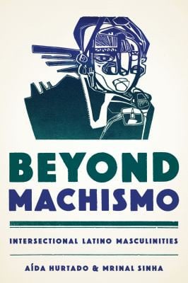 Beyond machismo: intersectional Latino masculinities