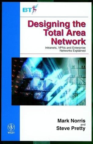 Designing the total area network: intranets, VPN's, and enterprise networks explained
