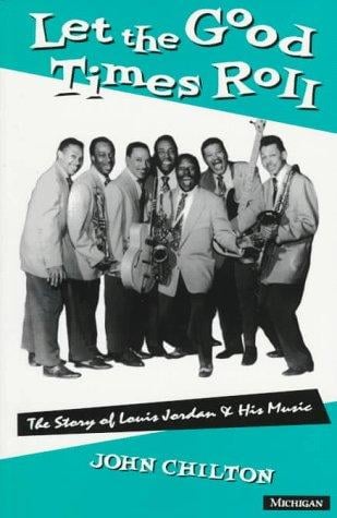 Let the good times roll: the story of Louis Jordan and his music