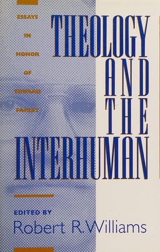 Theology and the interhuman: essays in honor of Edward Farley