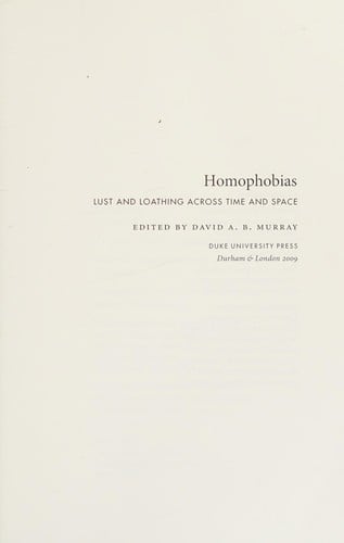 Homophobias: lust and loathing across time and space