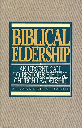Biblical Eldership: An Urgent Call to Restore Biblical Church Leadership