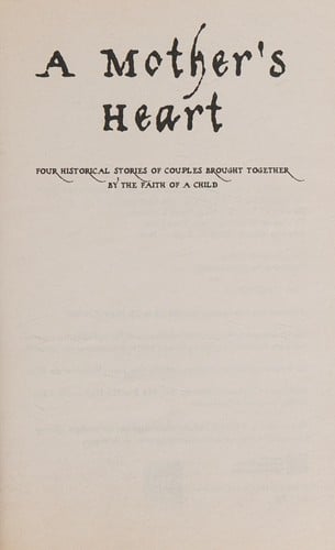 A mother's heart: four historical stories of couples brought together by the faith of a child
