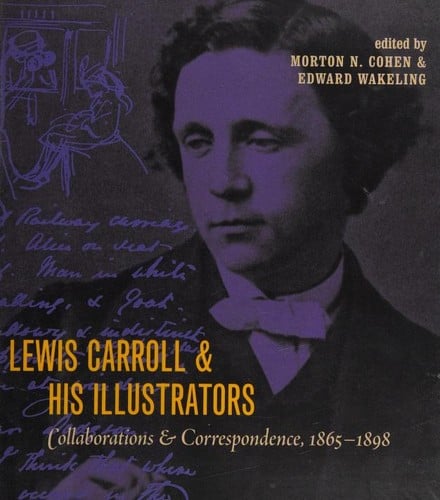 Lewis Carroll & his illustrators: collaborations and correspondence, 1865-1898