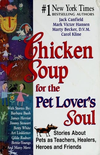 Chicken soup for the pet lover's soul: stories about pets as teachers, healers, heroes, and friends