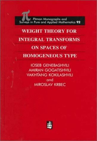 Weight Theory for Integral Transforms on Spaces of Homogeneous Type (Chapman and Hall /Crc Monographs and Surveys in Pure and Applied Mathematics)