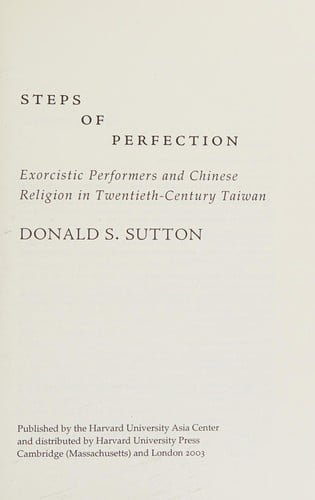 Steps of perfection: exorcistic performers and Chinese religion in twentieth-century Taiwan