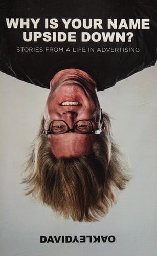Why is your name upside down?: stories from a life in advertising