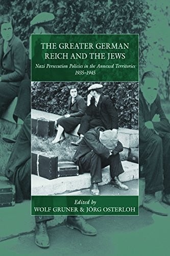 The greater German Reich and the Jews: Nazi persecution policies in the annexed territories 1935-1945