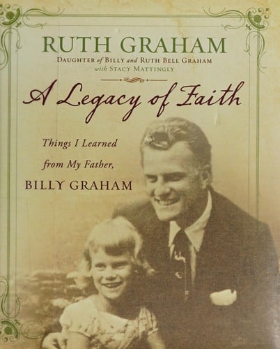 A legacy of faith: things I learned from my father, Billy Graham