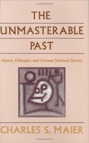 The unmasterable past: History, holocaust, and German national identity