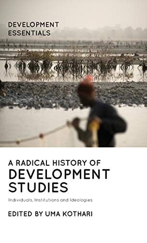 Radical History of Development Studies: Individuals, Institutions and Ideologies