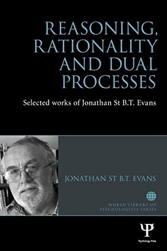 Reasoning, Rationality and Dual Processes: Selected Works of Jonathan St B T Evans
