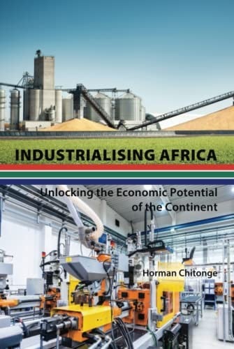 Industrialising Africa: Unlocking the Economic Potential of the Continent