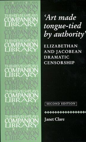 Art made tongue-tied by authority: Elizabethan and Jacobean dramatic censorship