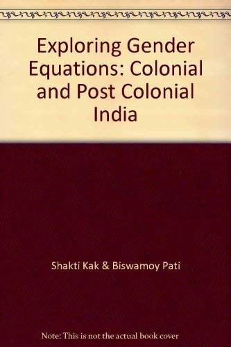 Exploring Gender Equations ; Colonial and Post Colonial India