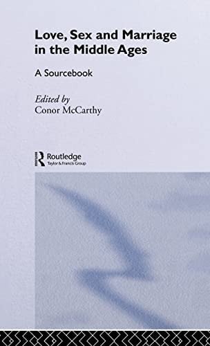 Love, sex and marriage in the Middle Ages: a sourcebook