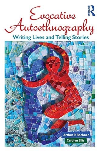Evocative Autoethnography: Writing Lives and Telling Stories