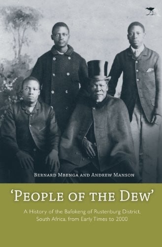 People of the Dew: A History of the Bafokeng of Rustenburg District, South Africa, from Early Times to 2000