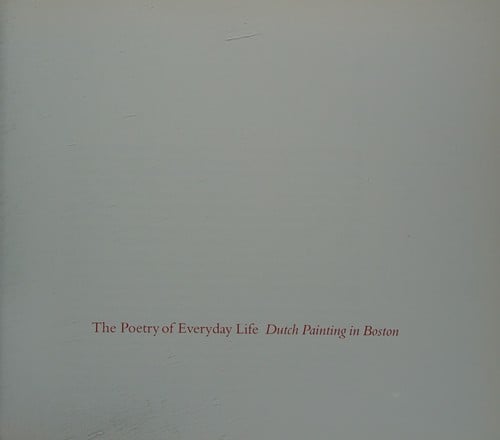 The poetry of everyday life: Dutch painting in Boston