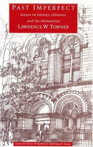 Past imperfect: essays on history, libraries, and the humanities