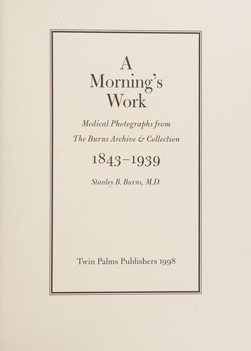 A morning's work: medical photographs from the Burns Archive & Collection, 1843-1939