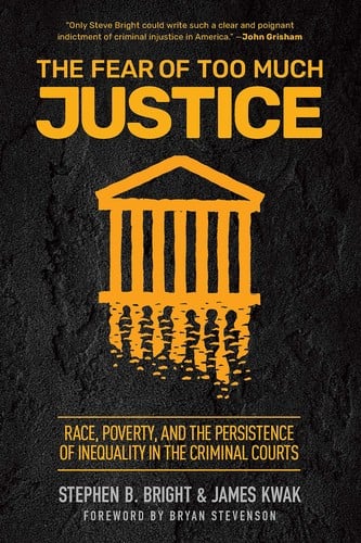 Fear of Too Much Justice: How Race and Poverty Undermine Fairness in the Criminal Courts