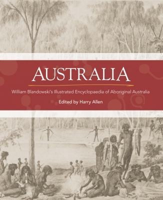 Australia: William Blandowski's Illustrated Encyclopaedia of Aboriginal Australia