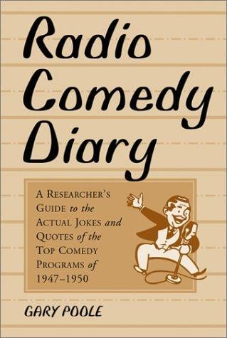 Radio comedy diary: a researcher's guide to the actual jokes and quotes of the top comedy programs of 1947-1950