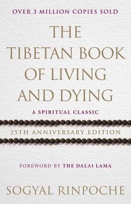 Tibetan Book of Living and Dying: A Spiritual Classic from One of the Foremost Interpreters of Tibetan Buddhism to the West