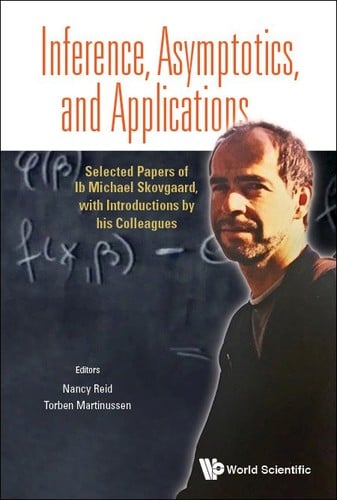 Inference, Asymptotics, And Applications: Selected Papers Of IB Michael Skovgaard, With Introductions By His Colleagues