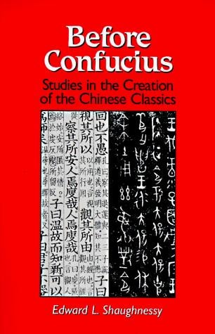 Before Confucius: studies in the creation of the Chinese classics