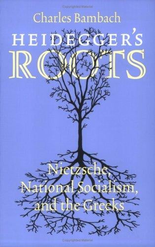 Heidegger's Roots: Nietzsche, National Socialism, and the Greeks