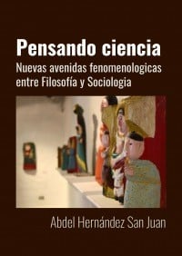 Pensando Ciencia: Nuevas Avenidas Fenomenológicas entre Filosofía y Sociología