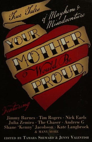 Your Mother Would Be Proud: True Tales of Mayhem and Misadventure