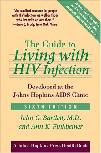 The Guide to Living with HIV Infection: Developed at the Johns Hopkins AIDS Clinic (A Johns Hopkins Press Health Book)