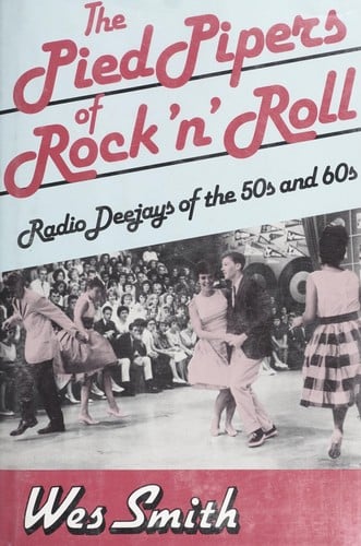 The pied pipers of rock 'n' roll: radio deejays of the 50s and 60s