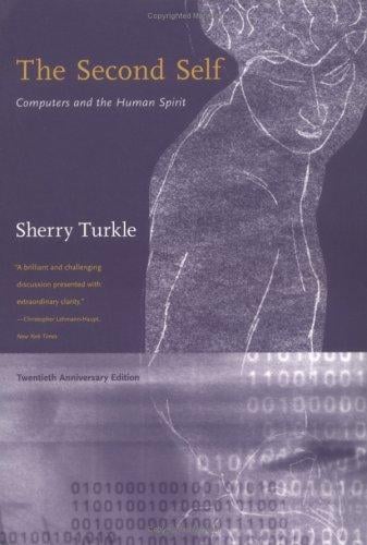 The Second Self: Computers and the Human Spirit , Twentieth Anniversary Edition